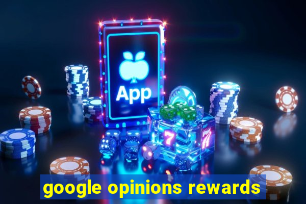 google opinions rewards